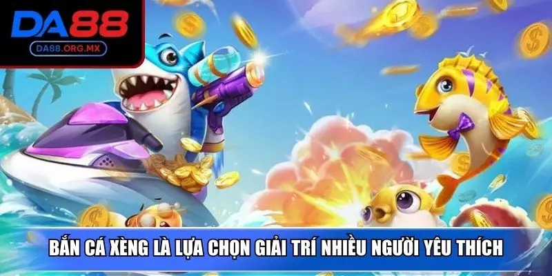 Bắn cá xèng là lựa chọn giải trí nhiều người yêu thích