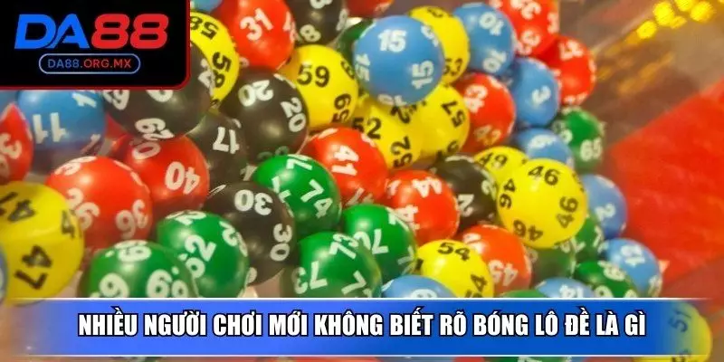 Nhiều người chơi mới không biết rõ bóng lô đề là gì