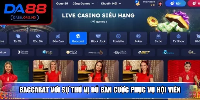 Baccarat với sự thú vị đủ bàn cược phục vụ hội viên