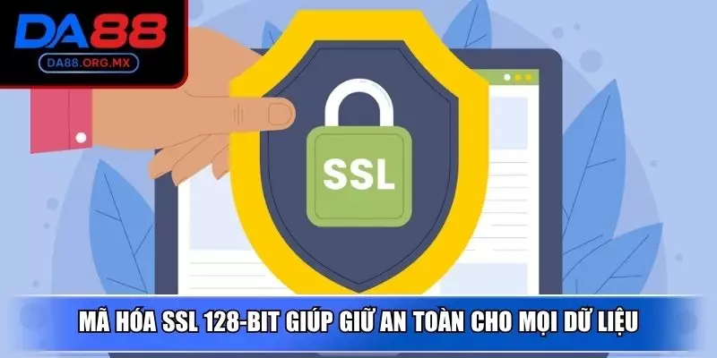 Mã hóa SSL 128-bit giúp giữ an toàn cho mọi dữ liệu