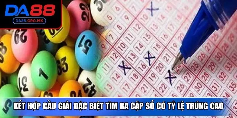 Kết hợp cầu giải đặc biệt tìm ra cặp số có tỷ lệ trúng cao