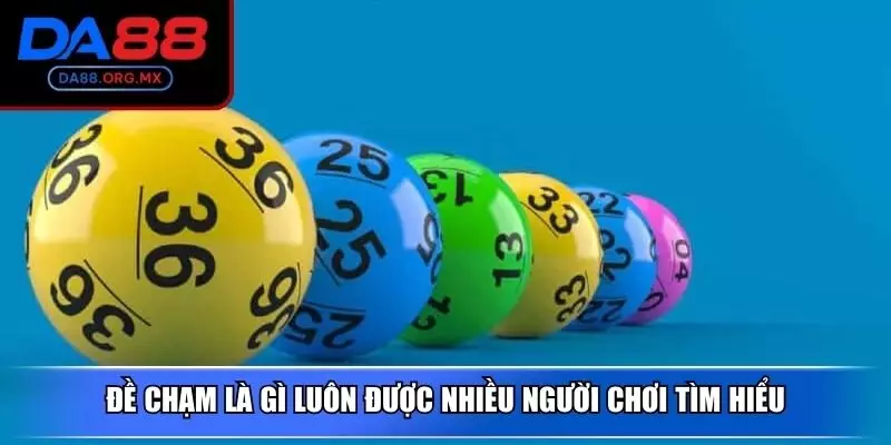 Đề chạm là gì luôn được nhiều người chơi tìm hiểu