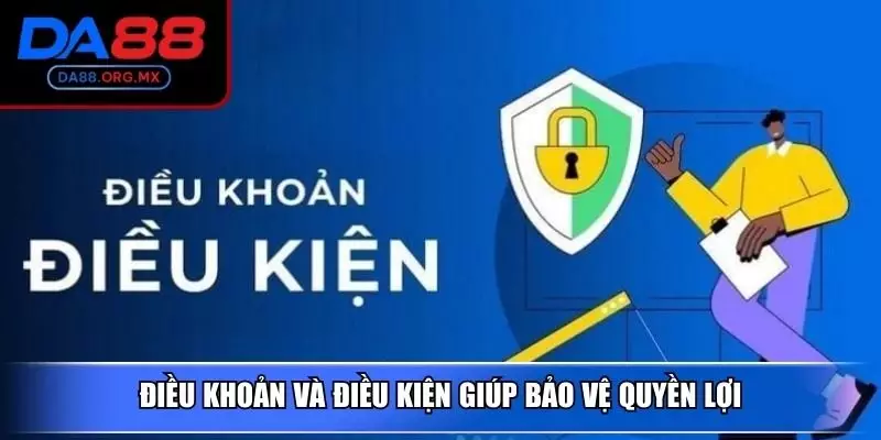 Điều khoản và điều kiện giúp bảo vệ quyền lợi