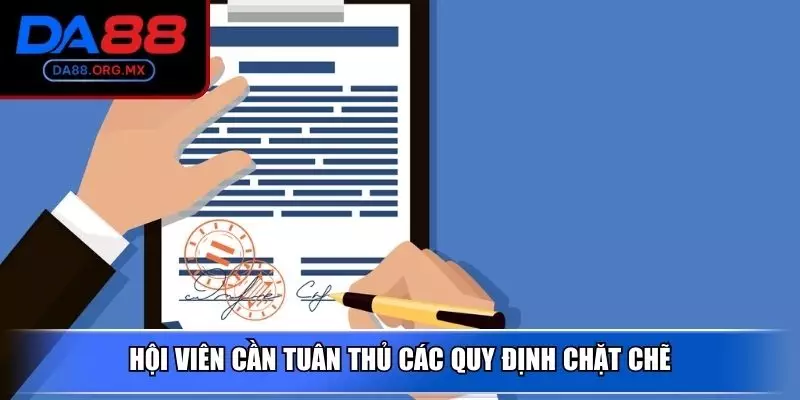 Hội viên cần tuân thủ các quy định chặt chẽ