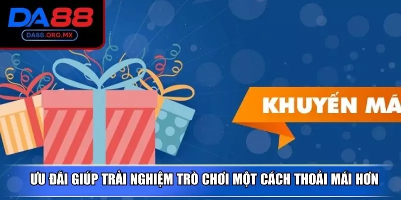 Ưu đãi giúp trải nghiệm trò chơi một cách thoải mái hơn