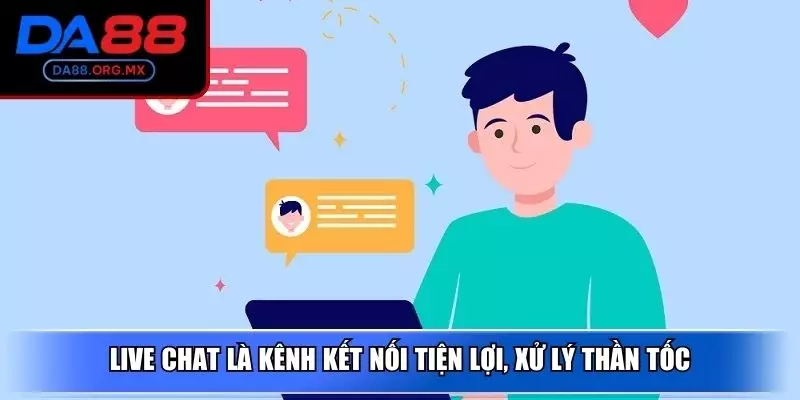 Live chat là kênh kết nối tiện lợi, xử lý thần tốc