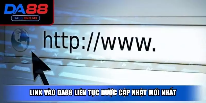Link vào DA88 liên tục được cập nhật mới nhất