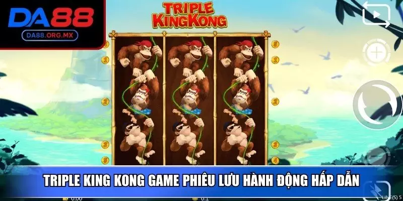 Triple King Kong game phiêu lưu hành động hấp dẫn